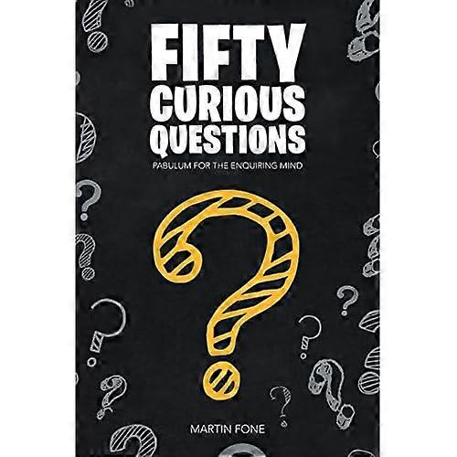 Fifty Curious Questions: Pabulum for the Enquiring Mind