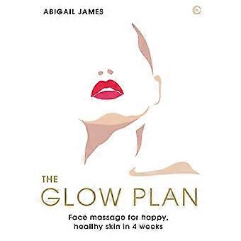 The Glow Plan Face Massage for Happy Healthy Skin in 4 Weeks