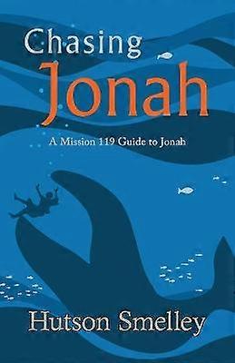 Chasing Jonah A Mission 119 Guide to Jonah Volume 3