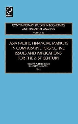 Asia Pacific Financial Markets in Comparative Perspective: Issues and Implications for the 21st Century