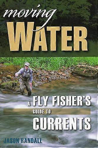 Moving Water: A Fly Fishers Guide to Currents