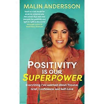 Positivity Is Our Superpower Everything Ive Learned about Trauma Grief Confidence and Self Love