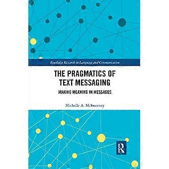 Die Pragmatik der Textnachrichten: Bedeutung in Nachrichten (Routledge-Forschung in Sprache und Kommunikation)