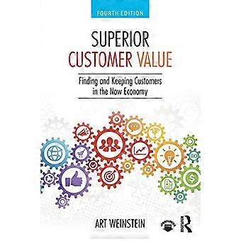 Superior Customer Value: Finding and Keeping Customers in the Now Economy