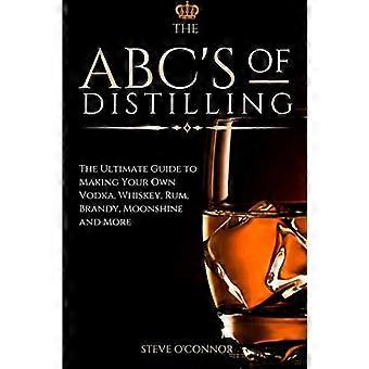 ABC'erne for destillering: Den ultimative guide til at lave din egen vodka, whisky, rom, brandy, måneskin og mere
