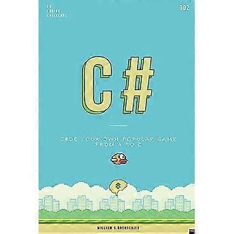 C# Flappy Bird: Leer je eigen populaire spel programmeren door te coderen - Doe waardevolle ervaring op door in minder dan een uur je eerste videogame te programmeren.