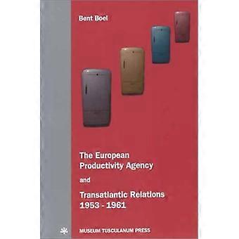 Det Europæiske Agentur for produktivitet og de transatlantiske forbindelser 1953-1961 (undersøgelser i 20 og 21 europæiske historie)