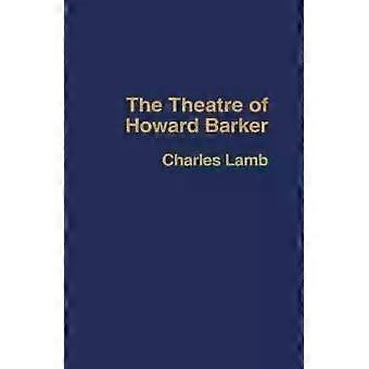 The Theatre Of Howard Barker - Charles Lamb