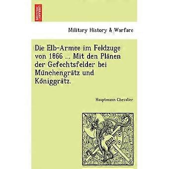 Die Elb-armee Im Feldzuge Von 1866. Mit Den Planen Der Gefechtsfelder Bei Munc - Hauptmann Chevalier - Paperback - English Book - History