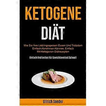 Ketogene Dit Wie Sie Ihre Lieblingsspeisen Essen Und Trotzdem Einfach Abnehmen K