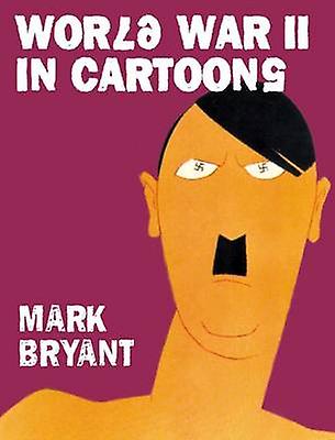 World War II in Cartoons by Mark Bryant