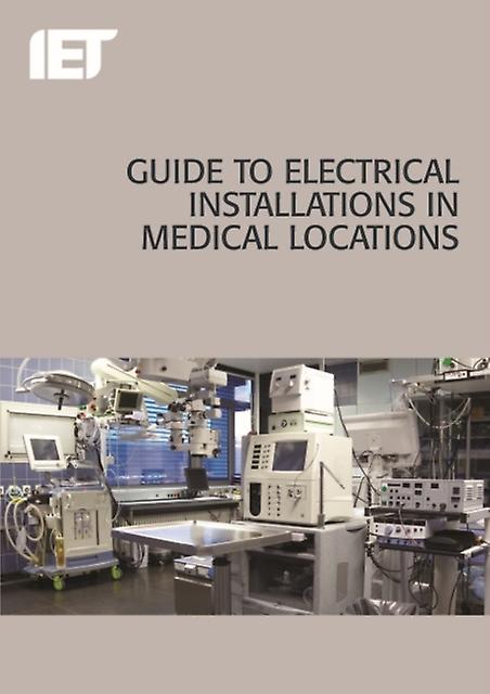 Guide To Electrical Installations In Medical Locations by The Institution of Engineering and Technology Paperback