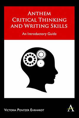 Anthem Critical Thinking And Writing Skills by Victoria Pontzer Ehrhardt Paperback