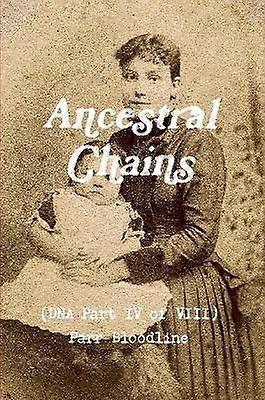 Ancestral Chains DNA Part IV of VIII Parr Bloodline