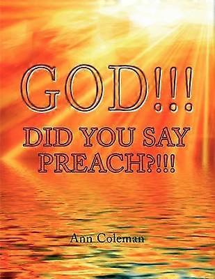 God!!! Did You Say Preach?!!!
