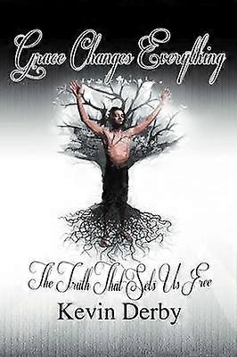 Grace Changes Everything The Truth That Sets Us Free