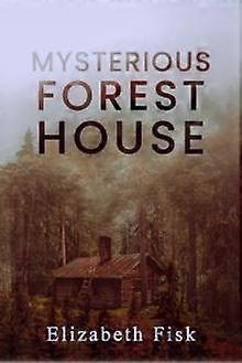 Mysterious Forest House by Elizabeth Fisk Paperback