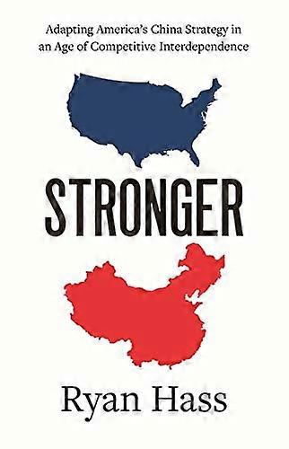 Stronger: Adapting Americas China Strategy in an Age of Competitive Interdependence