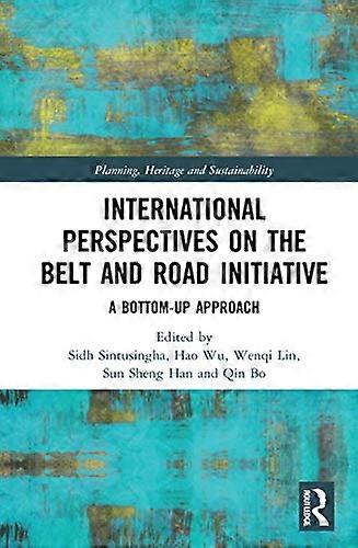 International Perspectives on the Belt and Road Initiative: A Bottom Up Approach