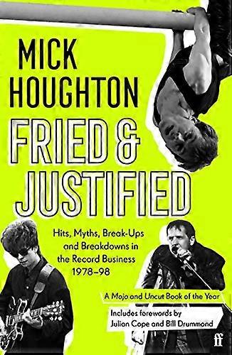 Fried & Justified: Hits Myths Break Ups and Breakdowns in the Record Business 1978 98