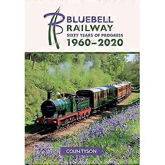 Bluebell Railway Sixty Years of Progress 1960 2020