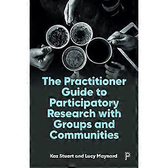 The Practitioner Guide to Participatory Research with Groups and Communities