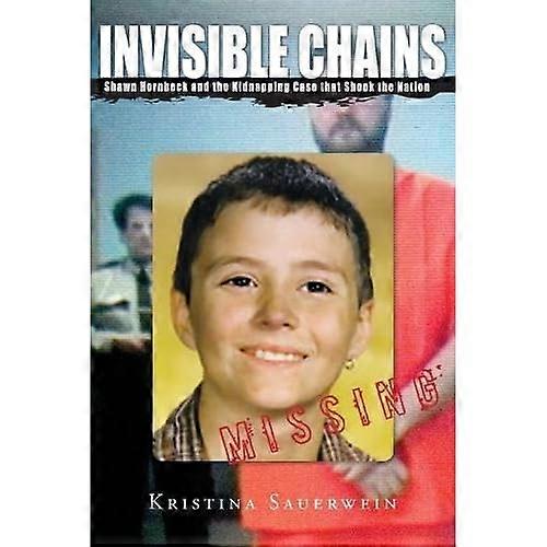 Invisible Chains: Shawn Hornbeck and the Kidnapping Case That Shook the Nation