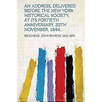 Address, Delivered Before the New York Historical Society, at Its Fortieth Anniversary, 20th November, 1844