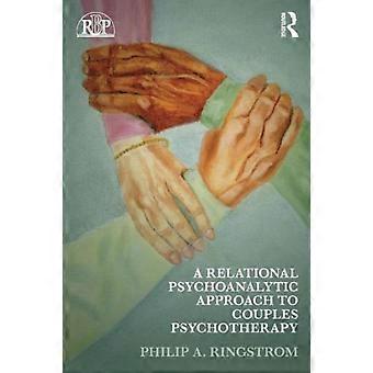 A Relational Psychoanalytic Approach To Couples Psychotherapy - Philip A. Ringstrom