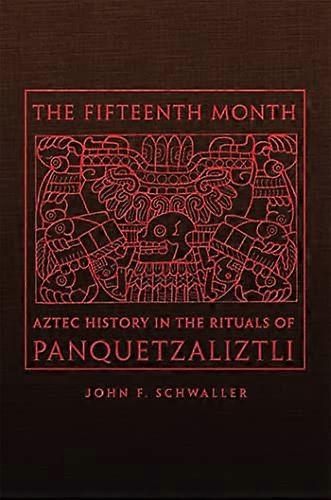 The Fifteenth Month: Aztec History in the Rituals of Panquetzaliztli