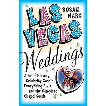 Las Vegas Hochzeiten: Eine kurze Geschichte, Promi Klatsch, alles Elvis, und die komplette Kapelle Guide
