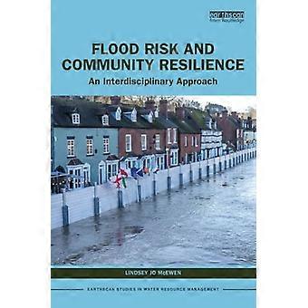 Rischio di alluvione e resilienza delle comunità: un approccio interdisciplinare (Earthscan Studies in Water Resource Management)