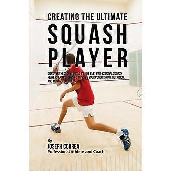 So werden Sie zum ultimativen Squashspieler: Entdecken Sie die Geheimnisse der besten Squashprofis und -trainer, um Ihre Kondition und Ernährung zu verbessern.