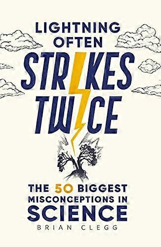 Lightning Often Strikes Twice: The 50 Biggest Misconceptions in Science