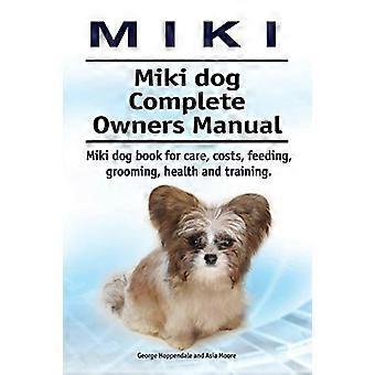 Miki. Miki hond Complete Owners Manual. Miki hondenboek voor verzorging, kosten, voeding, verzorging, gezondheid en training.
