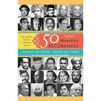50 Maestri, 50 Dischi: Il Meglio Della Musica Classica Indiana