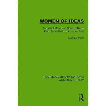 Women of Ideas And What Men Have Done to Them From Aphra Behn to Adrienne Rich