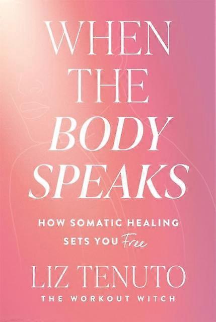 When The Body Speaks - Liz Tenuto