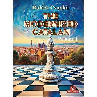 The Modernized Catalan - Volume 1 A Complete Opening Repertoire For White - Csonka Balazs - Hardcover - en Book