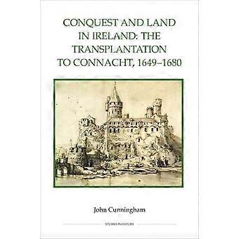 Conquest And Land In Ireland The Transplantation To Connacht 1649-1680 - John Cunningham - Hardcover - en Book