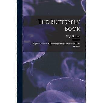 The butterfly book a popular guide to a knowledge of the butterflies of north america