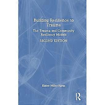 Building Resilience to Trauma The Trauma and Community Resiliency Models