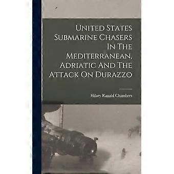 United States Submarine Chasers In The Mediterranean Adriatic And The Attack - Hilary Ranald Chambers - Hardcover - English Book - History