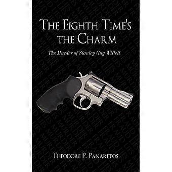The Eighth Time's The Charm The Murder Of Stanley Guy Willetts - Theodore P. Panaretos - Paperback - English Book - History