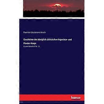 Geschichte Des Kniglich Schsischen Ingenieur- Und Pionier-korpspionier-bataillon - Premier-Lieutenant Ansch - Paperback - English Book - History