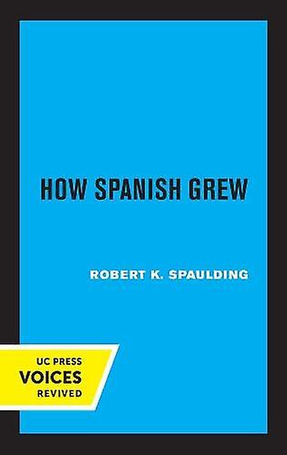 How Spanish Grew by Robert K. Spaulding Paperback
