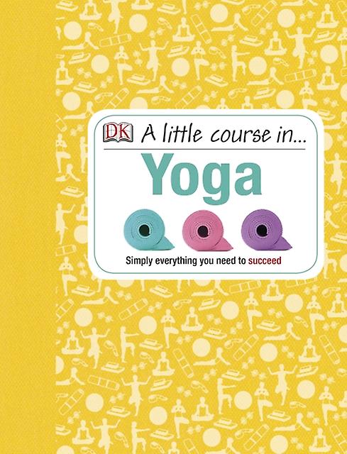 A Little Course In Yoga by DK Hardback Book