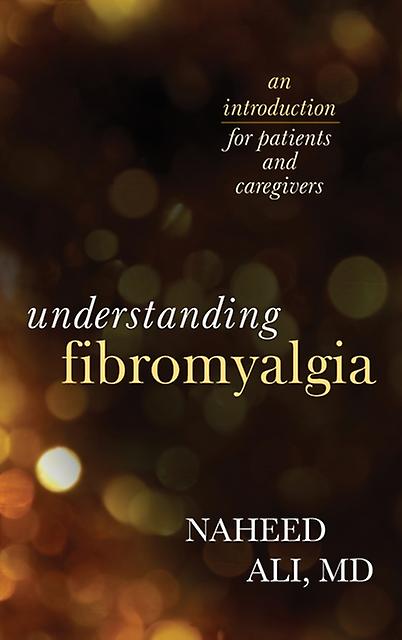 Understanding Fibromyalgia by Ali & Naheed & MD & PhD & author of The Ob Paperback Book