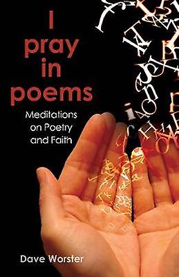 I Pray In Poems by Dave Worster Paperback