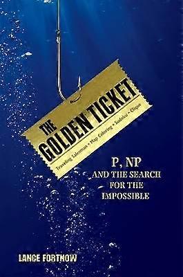 The Golden Ticket - P NP and the Search for the Impossible